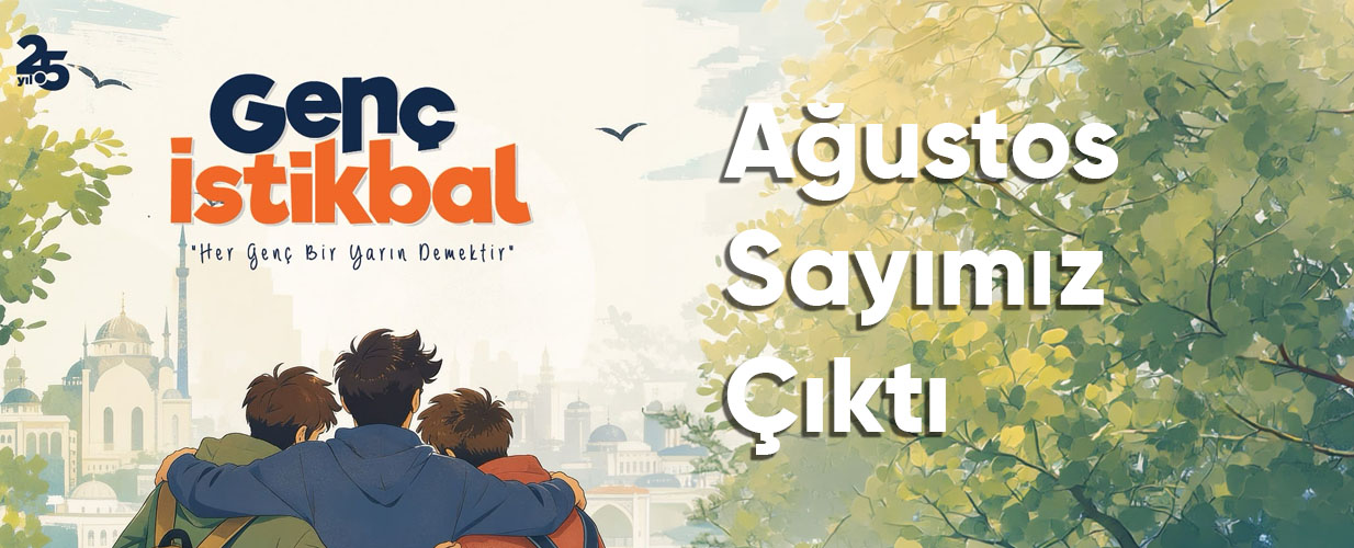 Ağustos - 2026 Genç İstikbal Dergisi